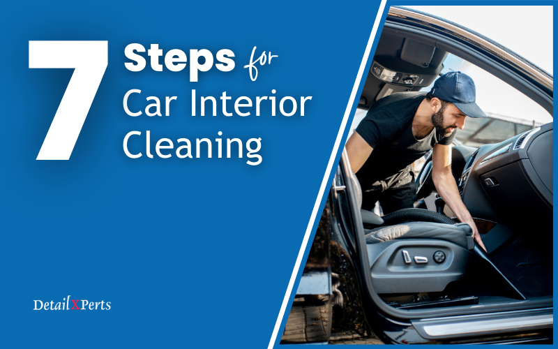 How To Properly Clean And Detail Your Vehicle Interior