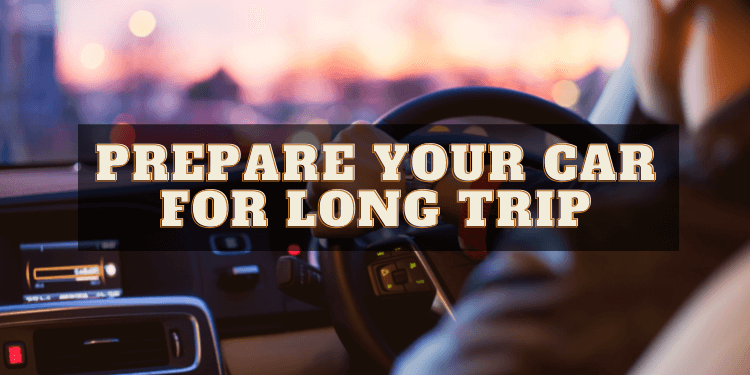 How to Prepare Your Car for a Road Trip • Tapped Out Travellers How To Prepare Your Vehicle For Long Road Trips