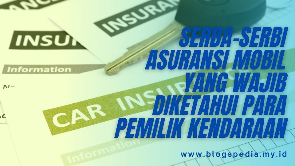 Apa Yang Perlu Diketahui Sebelum Membeli Asuransi Mobil